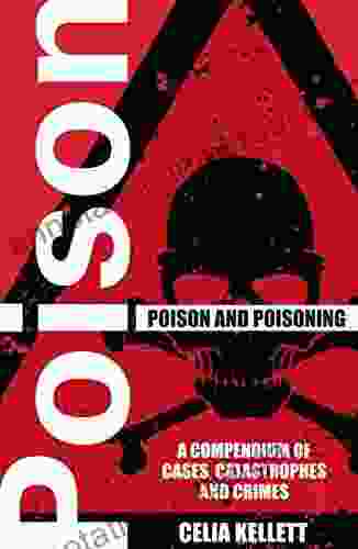 Poison And Poisoning: A Compendium Of Cases Catastrophes And Crimes