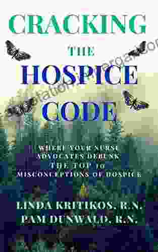 Cracking The Hospice Code: Your Nurse Advocates Debunk The Top 10 Misconceptions Of Hospice