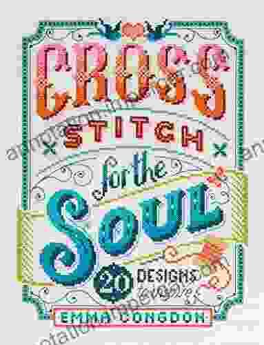 Cross Stitch for the Soul: 20 Designs to Inspire