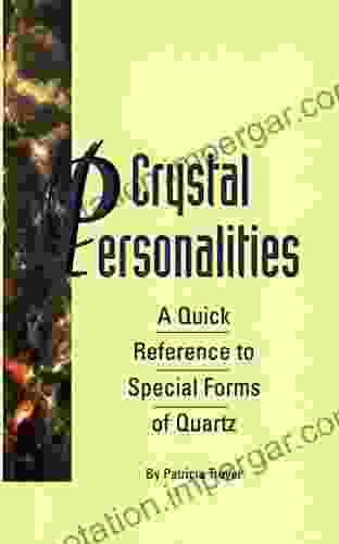 Crystal Personalities: A Quick Reference To Special Forms Of Quartz