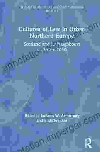 Cultures Of Law In Urban Northern Europe: Scotland And Its Neighbours C 1350 C 1650 (Themes In Medieval And Early Modern History)