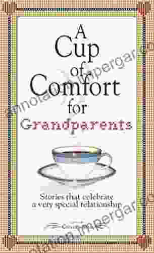 A Cup Of Comfort For Grandparents: Stories That Celebrate A Very Special Relationship