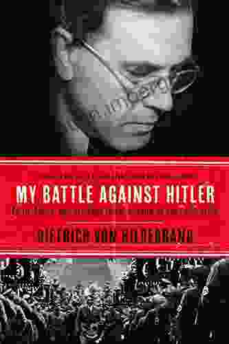 My Battle Against Hitler: Defiance In The Shadow Of The Third Reich