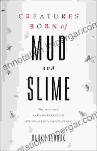 Creatures Born Of Mud And Slime: The Wonder And Complexity Of Spontaneous Generation (Singleton Center In Premodern Europe)