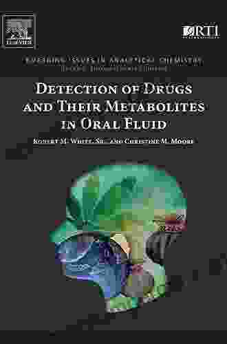 Detection Of Drugs And Their Metabolites In Oral Fluid (Emerging Issues In Analytical Chemistry)