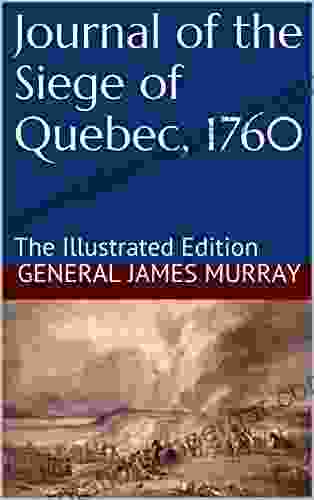 Journal Of The Siege Of Quebec 1760: The Illustrated Edition