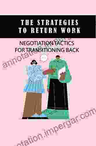 The Strategies To Return Work: Negotiation Tactics For Transitioning Back Into The New Work Life