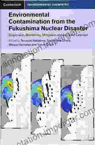 Environmental Contamination From The Fukushima Nuclear Disaster: Dispersion Monitoring Mitigation And Lessons Learned (Cambridge Environmental Chemistry Series)