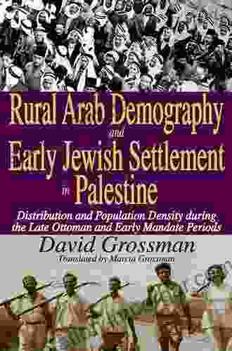 Rural Arab Demography And Early Jewish Settlement In Palestine: Distribution And Population Density During The Late Ottoman And Early Mandate Periods