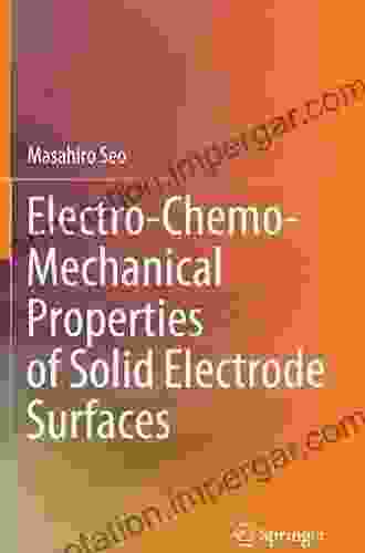 Electro Chemo Mechanical Properties Of Solid Electrode Surfaces