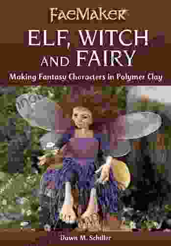 Elf Witch and Fairy: Making Fantasy Characters in Polymer Clay (FaeMaker)