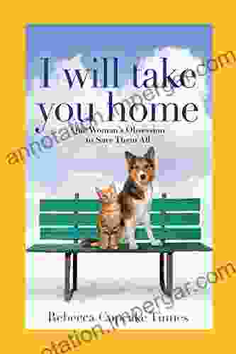 I Will Take You Home: One Woman s Obsession to Save Them All