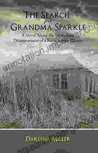 The Search For Grandma Sparkle: A Novel About The Mysterious Disappearance Of A Rural Senior Citizen