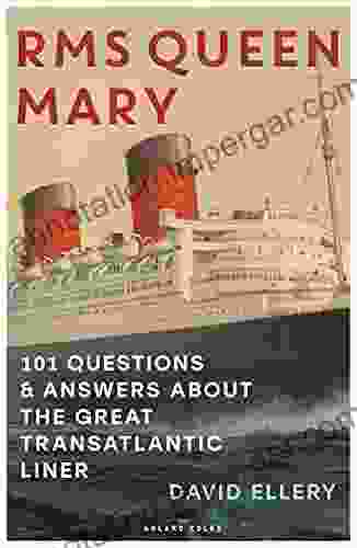 RMS Queen Mary: 101 Questions And Answers About The Great Transatlantic Liner