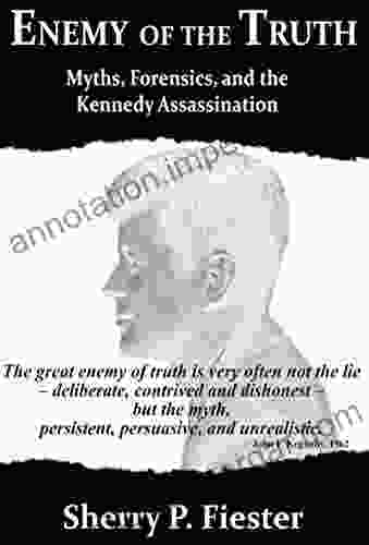 Enemy Of The Truth:Myths Forensics And The Kennedy Assassination