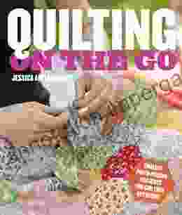 Quilting On The Go: English Paper Piecing Projects You Can Take Anywhere