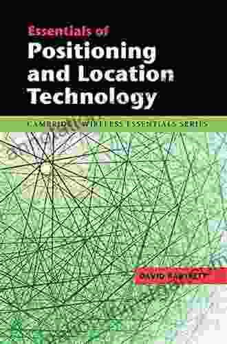 Essentials Of Positioning And Location Technology (The Cambridge Wireless Essentials Series)