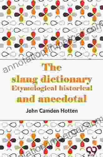 The Slang Dictionary: Etymological Historical And Anecdotal: With Original Annotated