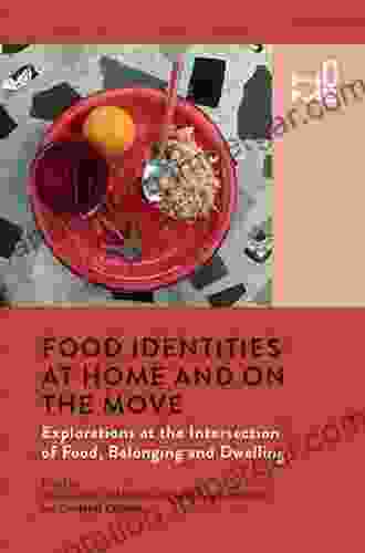 Food Identities At Home And On The Move: Explorations At The Intersection Of Food Belonging And Dwelling