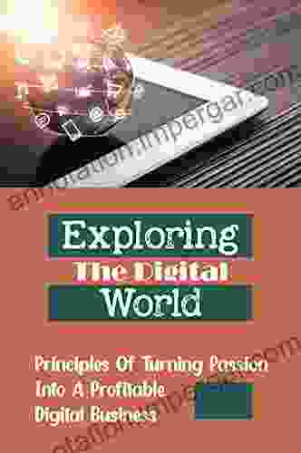 Exploring The Digital World: Principles Of Turning Passion Into A Profitable Digital Business: Raising Baby And Business