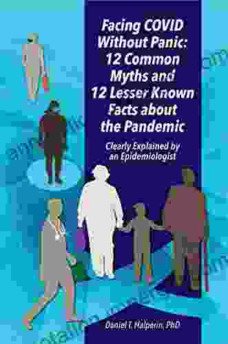 Facing COVID Without Panic: 12 Common Myths And 12 Lesser Known Facts About The Pandemic: Clearly Explained By An Epidemiologist