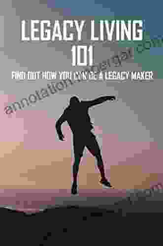 Legacy Living 101: Find Out How You Can Be A Legacy Maker