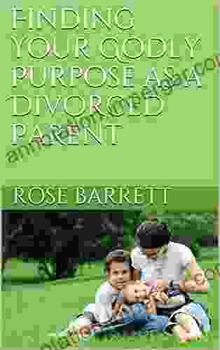 Finding Your Godly Purpose As A Divorced Parent