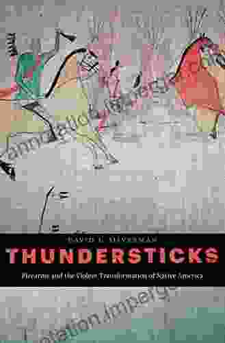 Thundersticks: Firearms And The Violent Transformation Of Native America