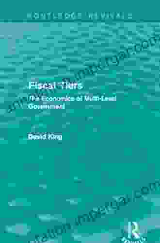 Fiscal Tiers (Routledge Revivals): The Economics Of Multi Level Government