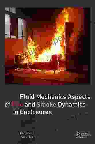 Fluid Mechanics Aspects Of Fire And Smoke Dynamics In Enclosures