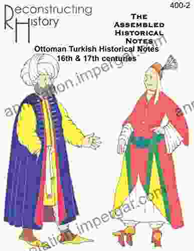 Ottoman Turkish Assembled Historical Notes: For 16th And 17th Century Historical Reenactors And Dancers