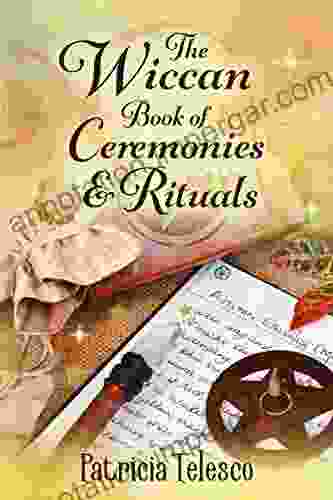 The Wiccan Of Ceremonies And Rituals: For Wicca Practitioners Beginners To Adept (Wicca For Beginners Adepts 1)