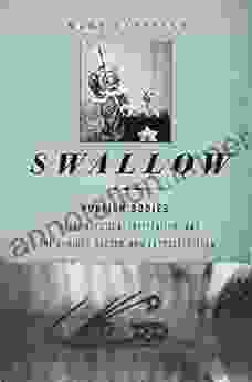 Swallow: Foreign Bodies Their Ingestion Inspiration And The Curious Doctor Who Extracted Them