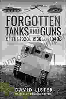 Forgotten Tanks And Guns Of The 1920s 1930s And 1940s