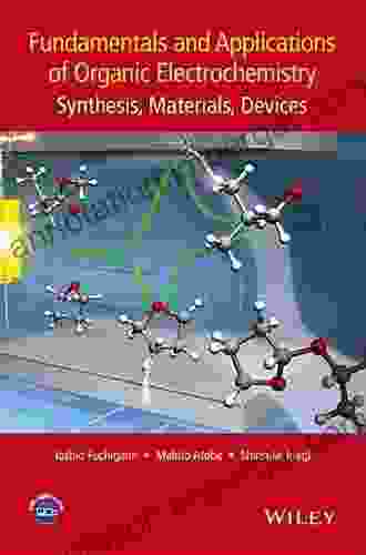 Fundamentals And Applications Of Organic Electrochemistry: Synthesis Materials Devices