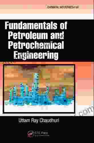 Fundamentals Of Petroleum And Petrochemical Engineering (Chemical Industries 130)