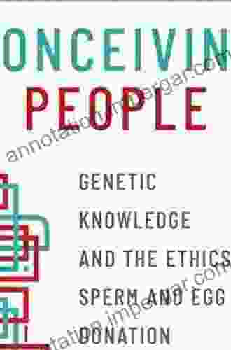 Conceiving People: Genetic Knowledge And The Ethics Of Sperm And Egg Donation