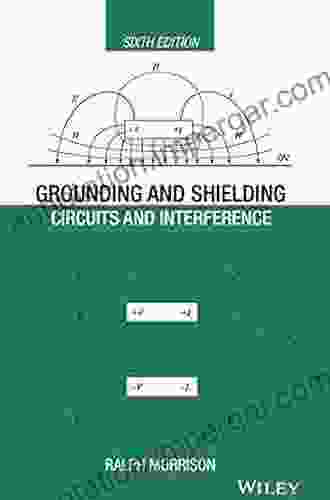 Grounding And Shielding: Circuits And Interference (IEEE Press)