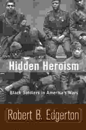 Hidden Heroism: Black Soldiers In America S Wars