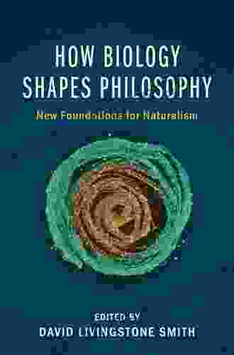 How Biology Shapes Philosophy: New Foundations For Naturalism