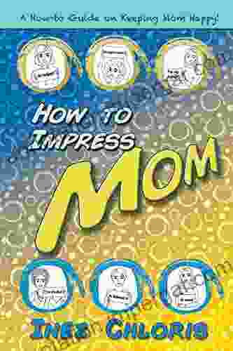 How To Impress Mom: A Crash Course On Being A Better Son Or Daughter