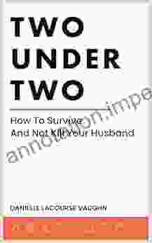 Two Under Two: How To Survive And Not Kill Your Husband