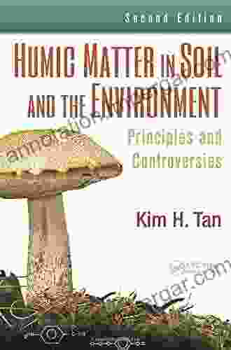 Humic Matter In Soil And The Environment: Principles And Controversies: Issues And Controversies (Books In Soils Plants And The Environment 95)