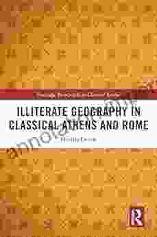 Illiterate Geography In Classical Athens And Rome (Routledge Monographs In Classical Studies)