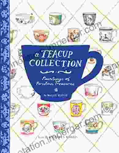 A Teacup Collection: Paintings of Porcelain Treasures