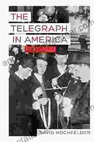 The Telegraph In America 1832 1920 (Johns Hopkins Studies In The History Of Technology)