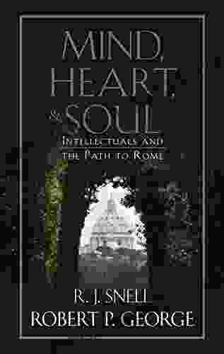 Mind Heart And Soul: Intellectuals And The Path To Rome