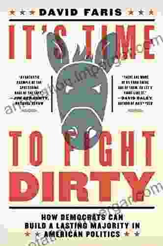 It S Time To Fight Dirty: How Democrats Can Build A Lasting Majority In American Politics