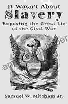 It Wasn T About Slavery: Exposing The Great Lie Of The Civil War