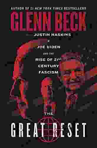 The Great Reset: Joe Biden And The Rise Of Twenty First Century Fascism